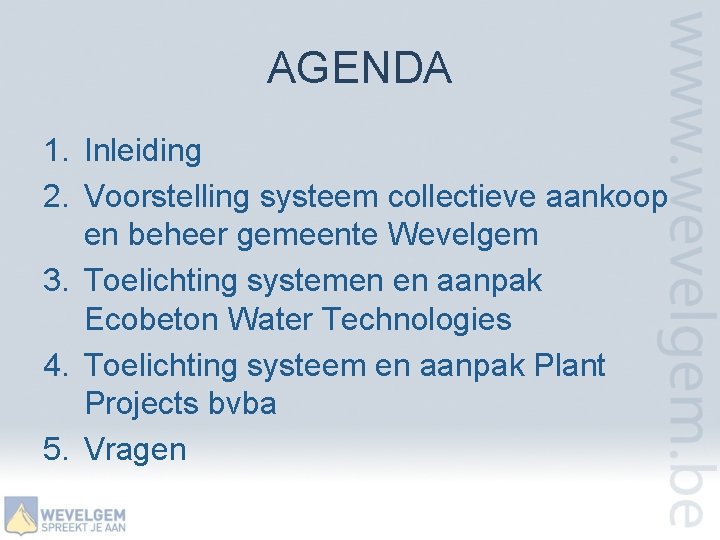 AGENDA 1. Inleiding 2. Voorstelling systeem collectieve aankoop en beheer gemeente Wevelgem 3. Toelichting