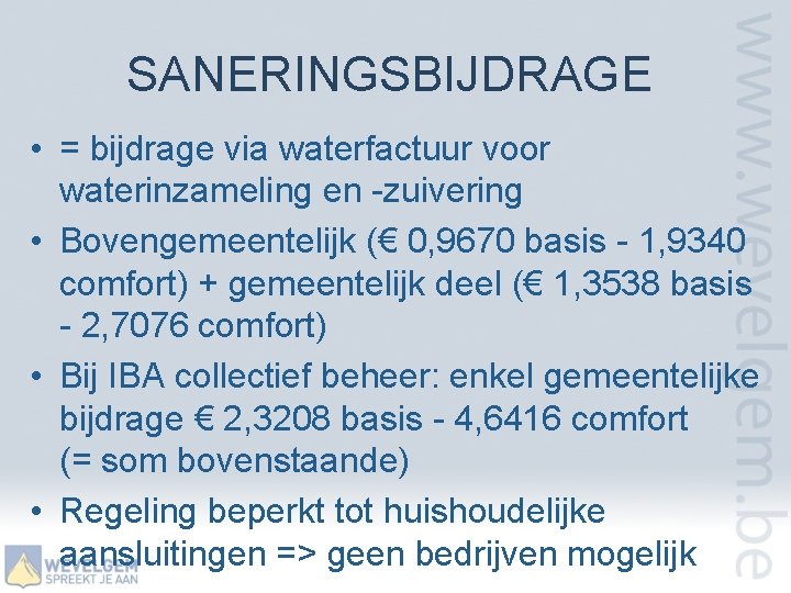 SANERINGSBIJDRAGE • = bijdrage via waterfactuur voor waterinzameling en -zuivering • Bovengemeentelijk (€ 0,