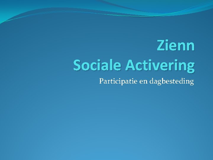 Zienn Sociale Activering Participatie en dagbesteding 