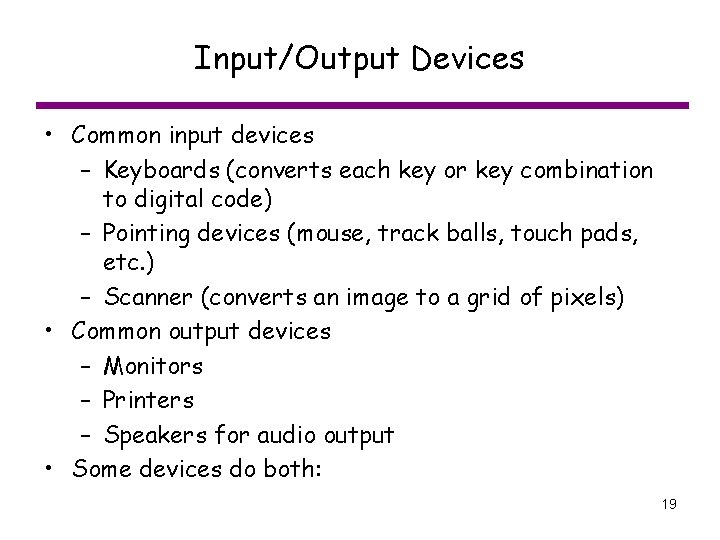Input/Output Devices • Common input devices – Keyboards (converts each key or key combination