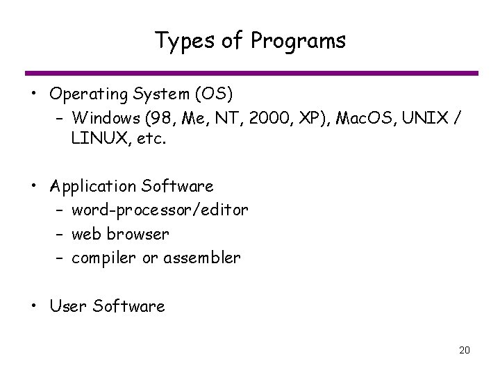 Types of Programs • Operating System (OS) – Windows (98, Me, NT, 2000, XP),