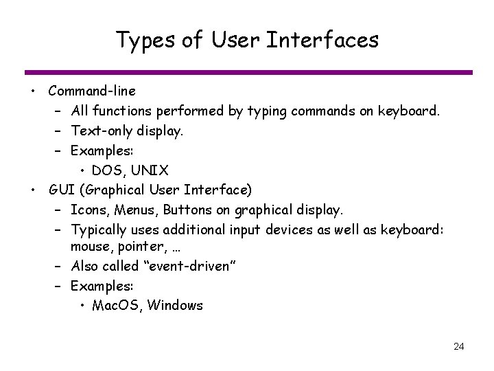 Types of User Interfaces • Command-line – All functions performed by typing commands on