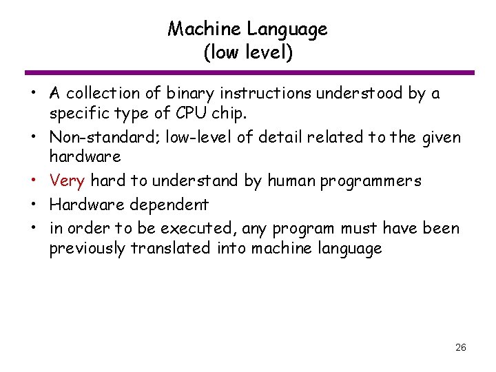 Machine Language (low level) • A collection of binary instructions understood by a specific