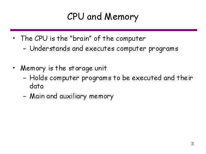 CPU and Memory • The CPU is the “brain” of the computer – Understands