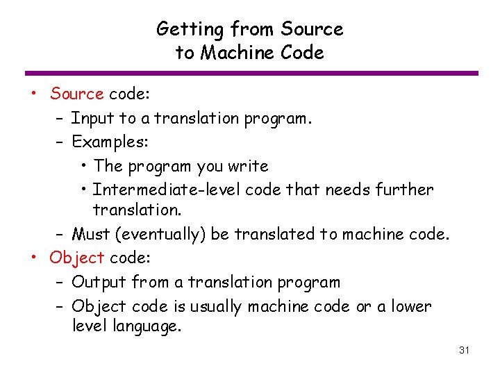 Getting from Source to Machine Code • Source code: – Input to a translation