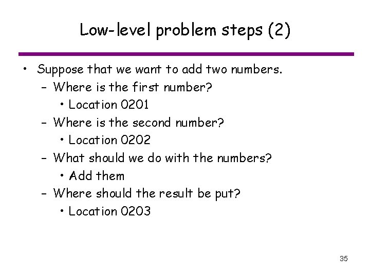Low-level problem steps (2) • Suppose that we want to add two numbers. –