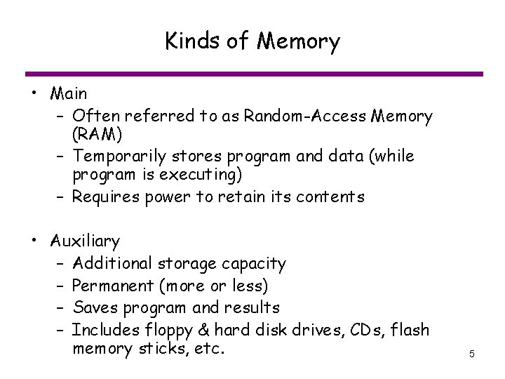 Kinds of Memory • Main – Often referred to as Random-Access Memory (RAM) –