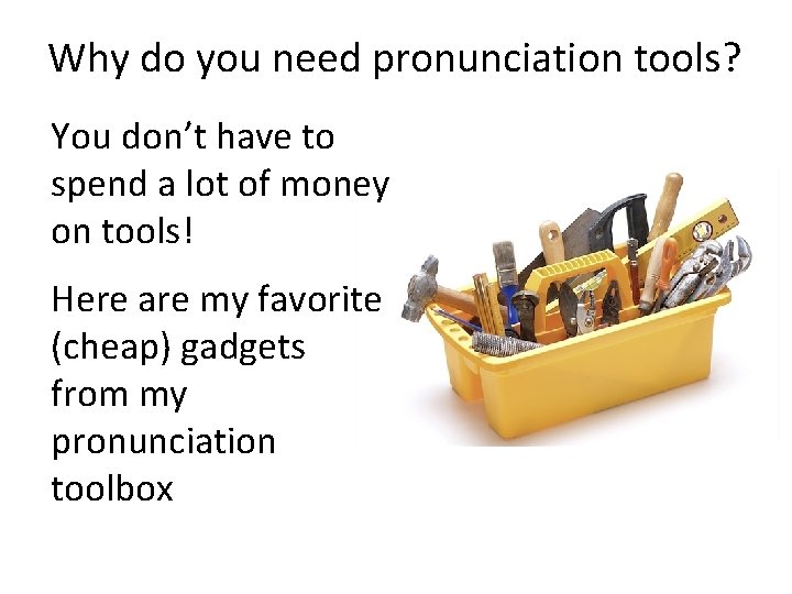 Why do you need pronunciation tools? You don’t have to spend a lot of