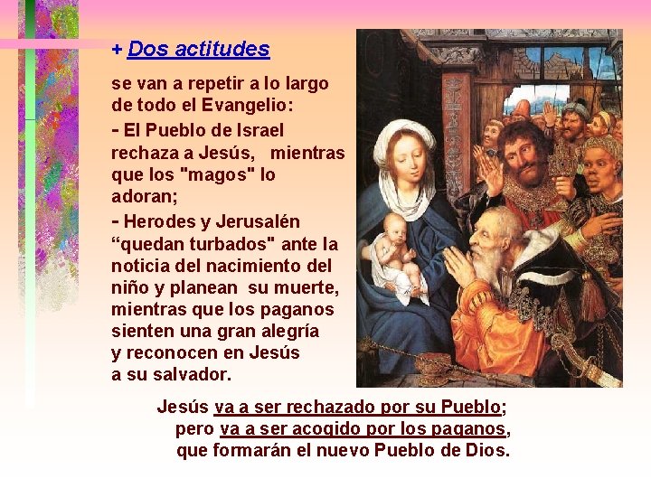 + Dos actitudes se van a repetir a lo largo de todo el Evangelio: