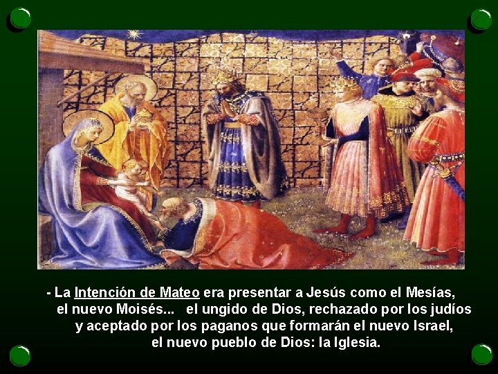 - La Intención de Mateo era presentar a Jesús como el Mesías, el nuevo