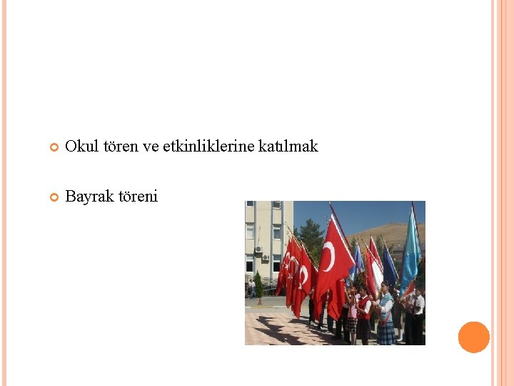  Okul tören ve etkinliklerine katılmak Bayrak töreni 