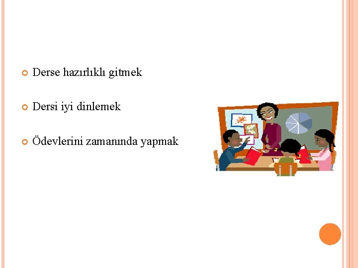  Derse hazırlıklı gitmek Dersi iyi dinlemek Ödevlerini zamanında yapmak 