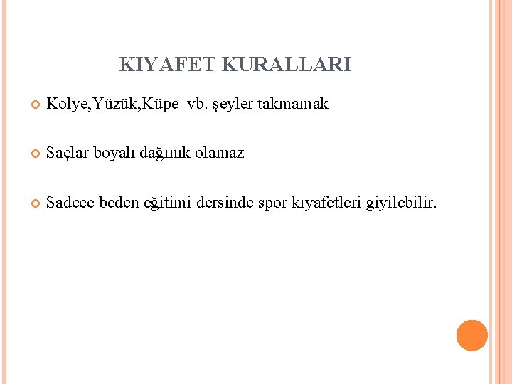 KIYAFET KURALLARI Kolye, Yüzük, Küpe vb. şeyler takmamak Saçlar boyalı dağınık olamaz Sadece beden