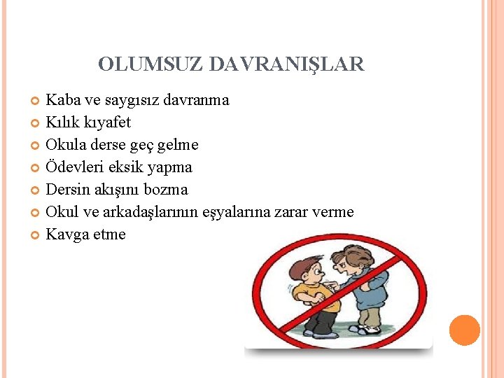 OLUMSUZ DAVRANIŞLAR Kaba ve saygısız davranma Kılık kıyafet Okula derse geç gelme Ödevleri eksik