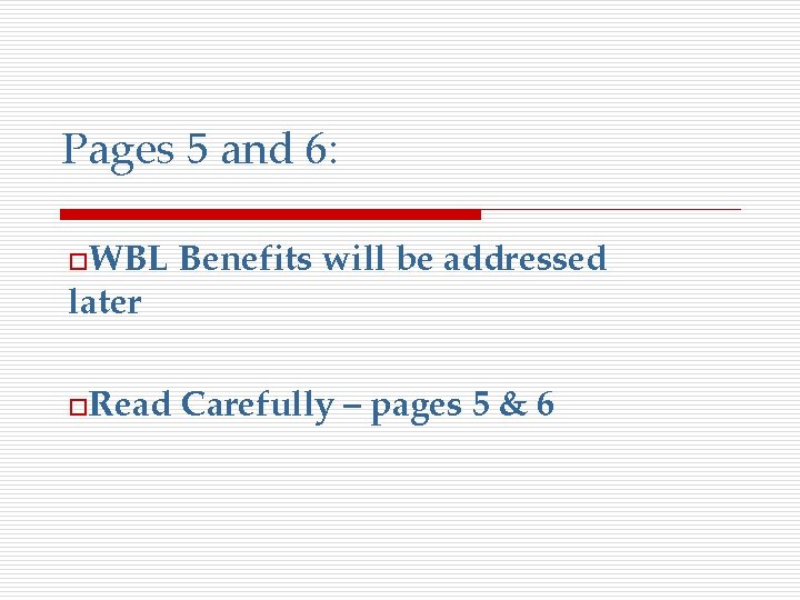 Pages 5 and 6: o. WBL Benefits will be addressed o. Read Carefully –