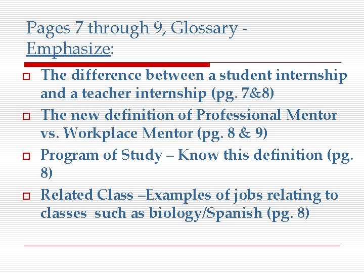 Pages 7 through 9, Glossary Emphasize: o o The difference between a student internship