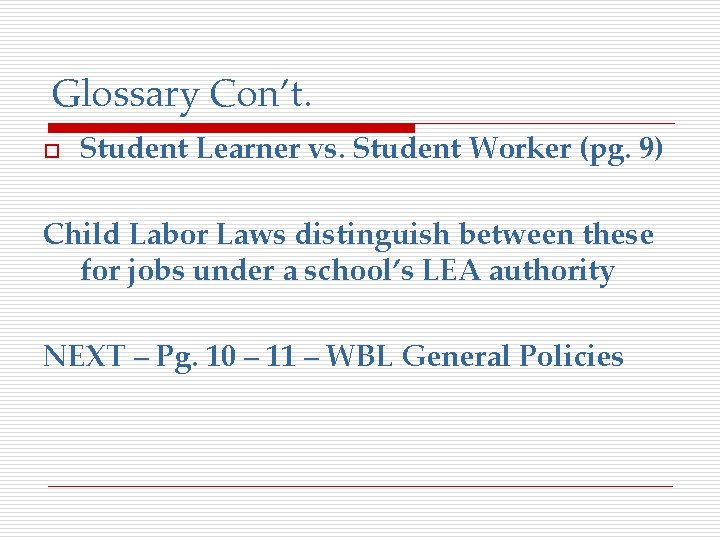 Glossary Con’t. o Student Learner vs. Student Worker (pg. 9) Child Labor Laws distinguish