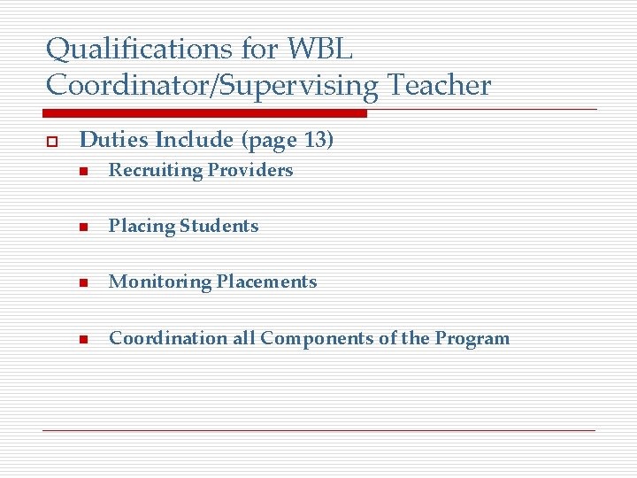 Qualifications for WBL Coordinator/Supervising Teacher o Duties Include (page 13) n Recruiting Providers n