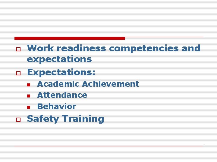 o o Work readiness competencies and expectations Expectations: n n n o Academic Achievement
