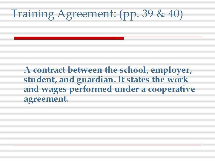 Training Agreement: (pp. 39 & 40) A contract between the school, employer, student, and
