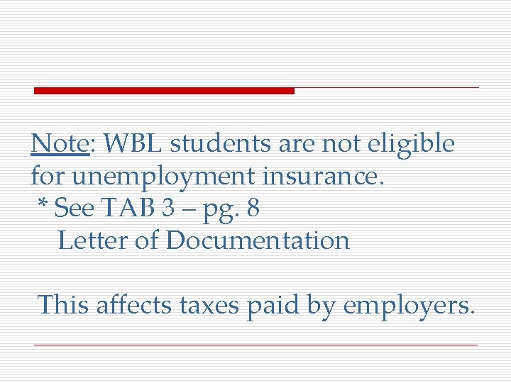 Note: WBL students are not eligible for unemployment insurance. * See TAB 3 –
