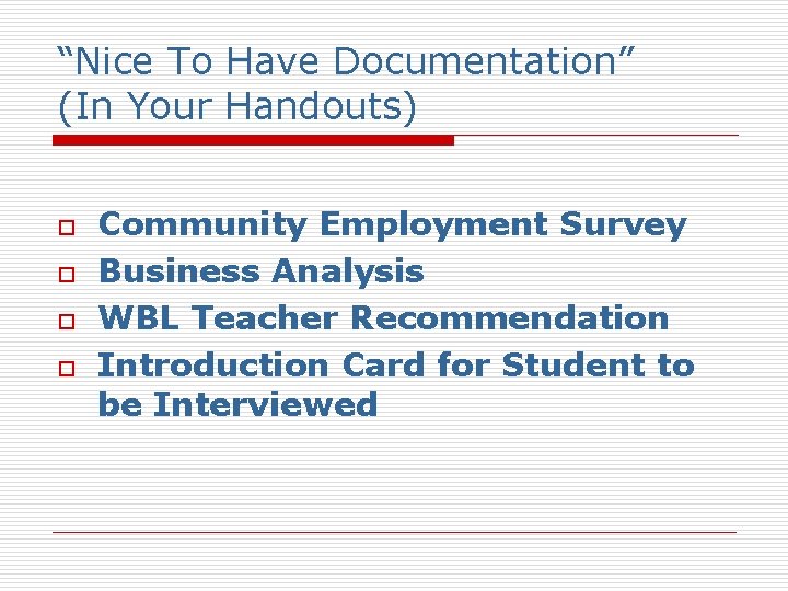 “Nice To Have Documentation” (In Your Handouts) o o Community Employment Survey Business Analysis
