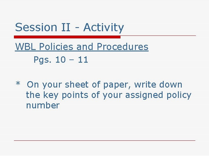 Session II - Activity WBL Policies and Procedures Pgs. 10 – 11 * On