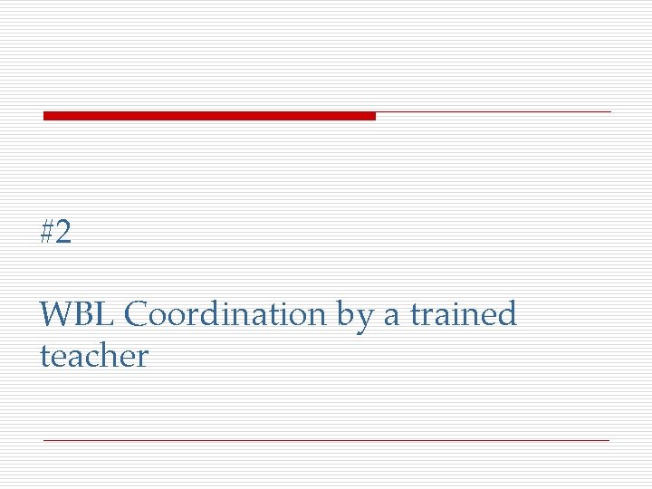 #2 WBL Coordination by a trained teacher 