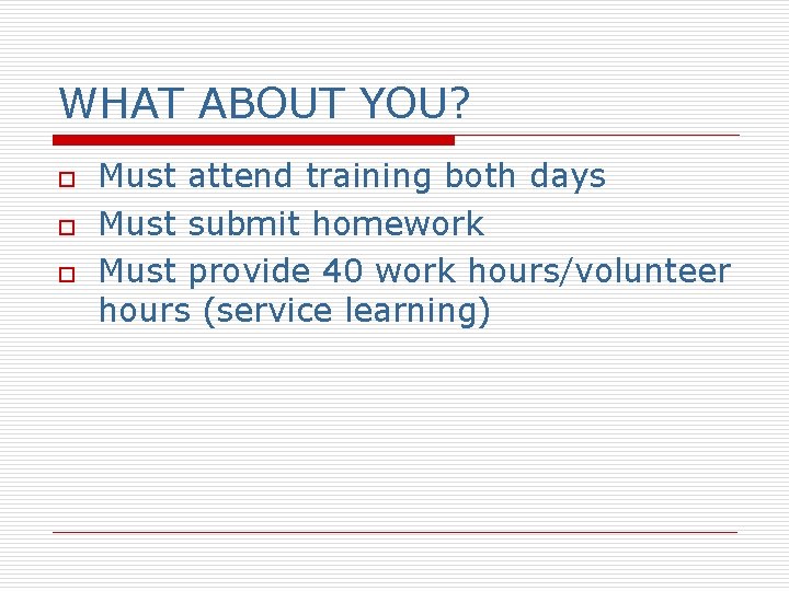 WHAT ABOUT YOU? o o o Must attend training both days Must submit homework