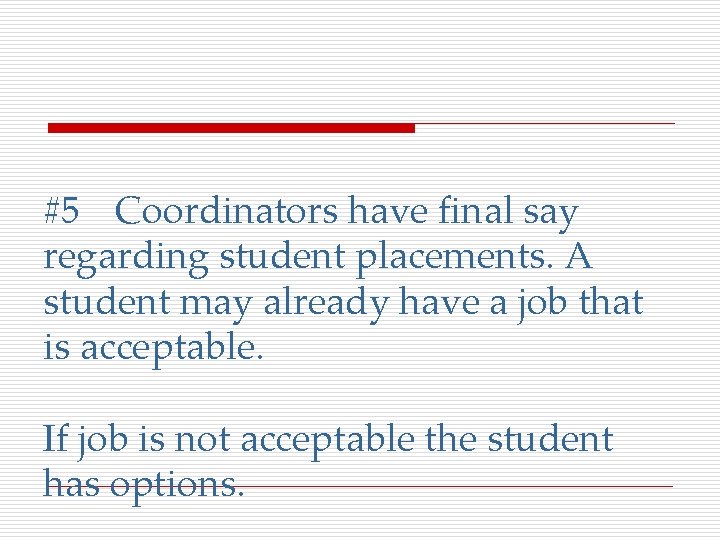 #5 Coordinators have final say regarding student placements. A student may already have a