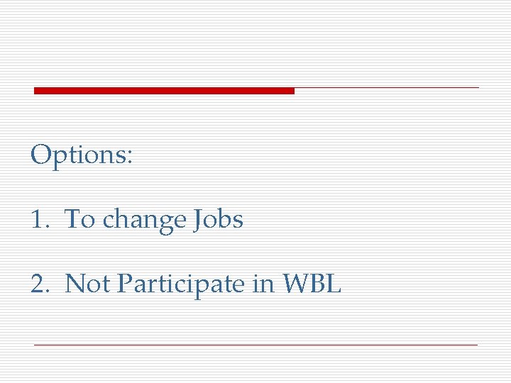Options: 1. To change Jobs 2. Not Participate in WBL 