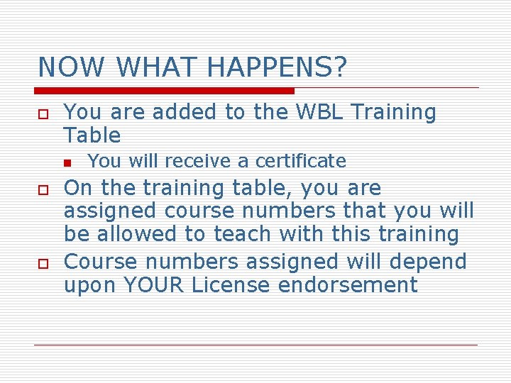 NOW WHAT HAPPENS? o You are added to the WBL Training Table n o