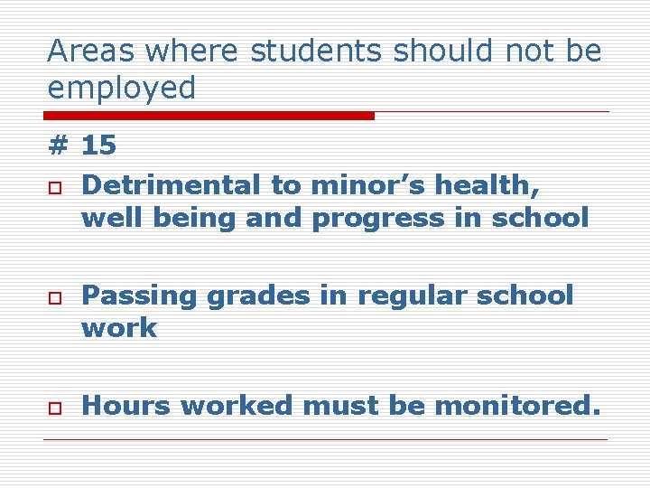 Areas where students should not be employed # 15 o Detrimental to minor’s health,