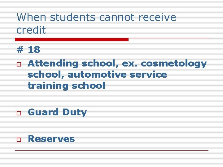When students cannot receive credit # 18 o Attending school, ex. cosmetology school, automotive