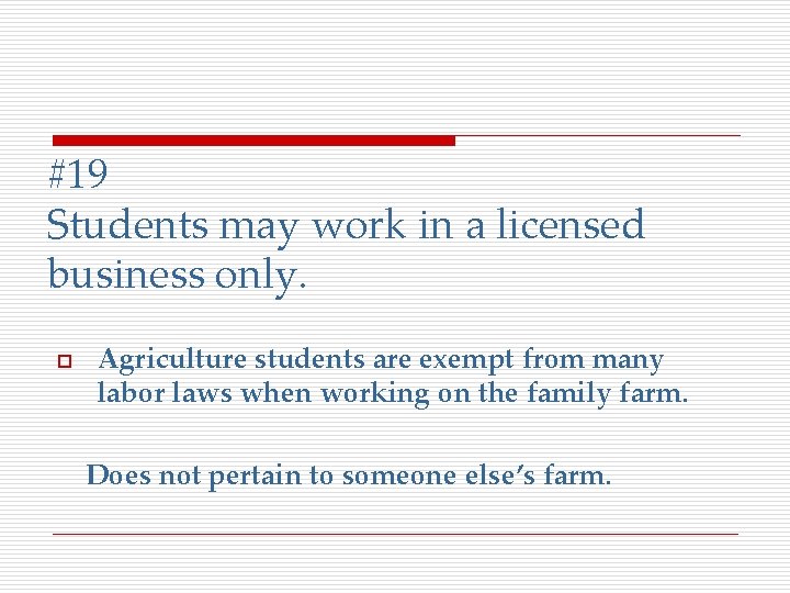 #19 Students may work in a licensed business only. o Agriculture students are exempt