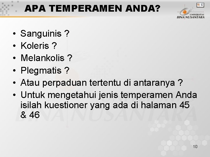 APA TEMPERAMEN ANDA? • • • Sanguinis ? Koleris ? Melankolis ? Plegmatis ?