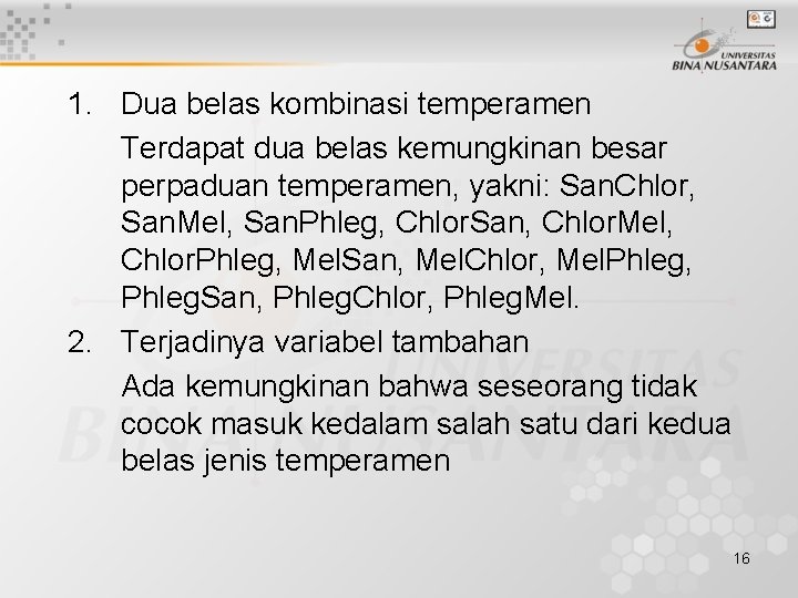 1. Dua belas kombinasi temperamen Terdapat dua belas kemungkinan besar perpaduan temperamen, yakni: San.