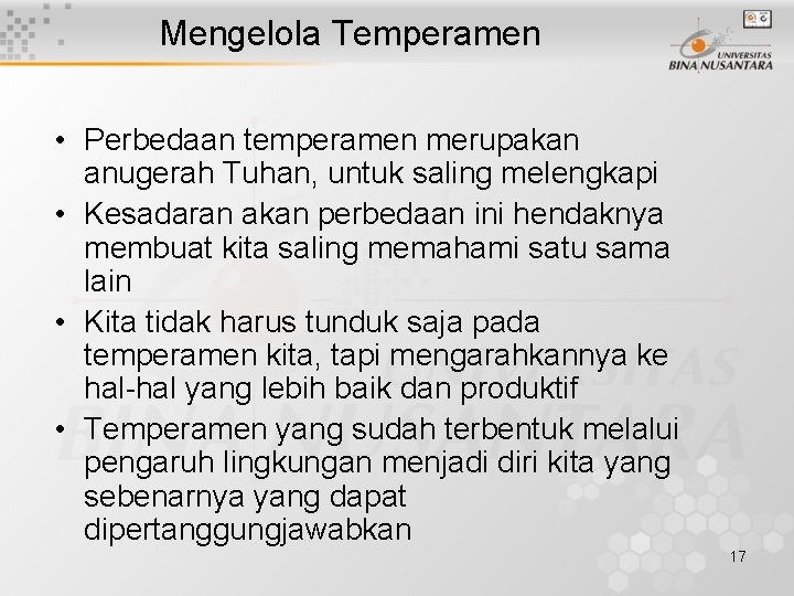Mengelola Temperamen • Perbedaan temperamen merupakan anugerah Tuhan, untuk saling melengkapi • Kesadaran akan