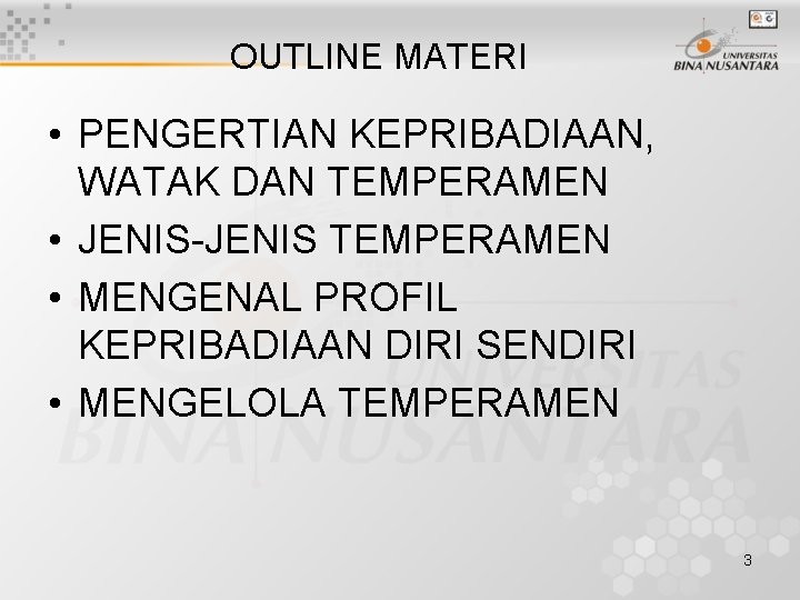 OUTLINE MATERI • PENGERTIAN KEPRIBADIAAN, WATAK DAN TEMPERAMEN • JENIS-JENIS TEMPERAMEN • MENGENAL PROFIL