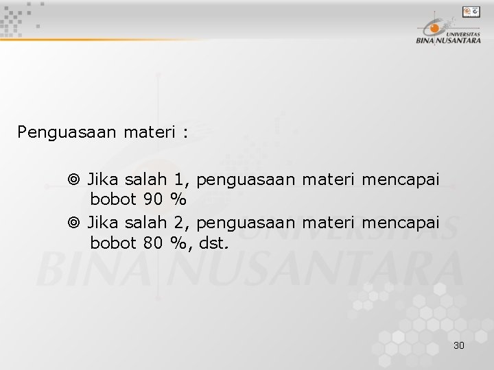 Penguasaan materi : Jika salah 1, penguasaan materi mencapai bobot 90 % Jika salah