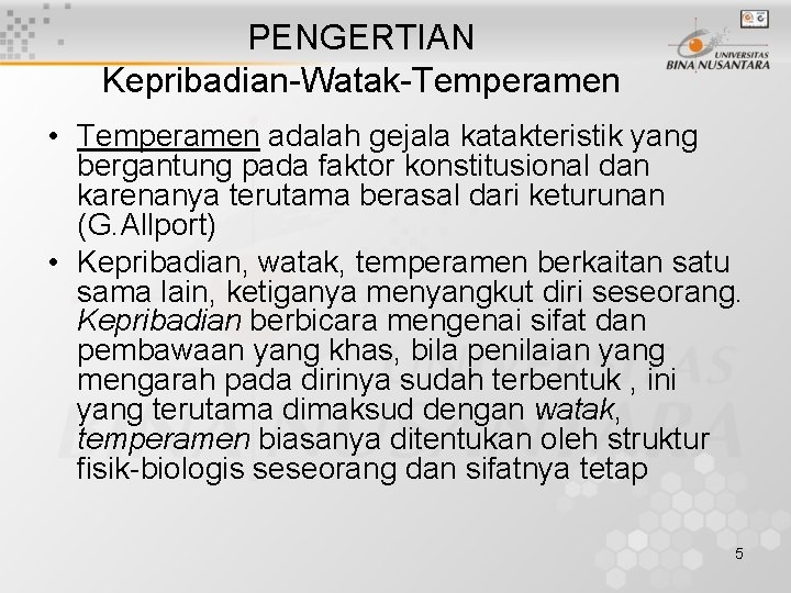 PENGERTIAN Kepribadian-Watak-Temperamen • Temperamen adalah gejala katakteristik yang bergantung pada faktor konstitusional dan karenanya