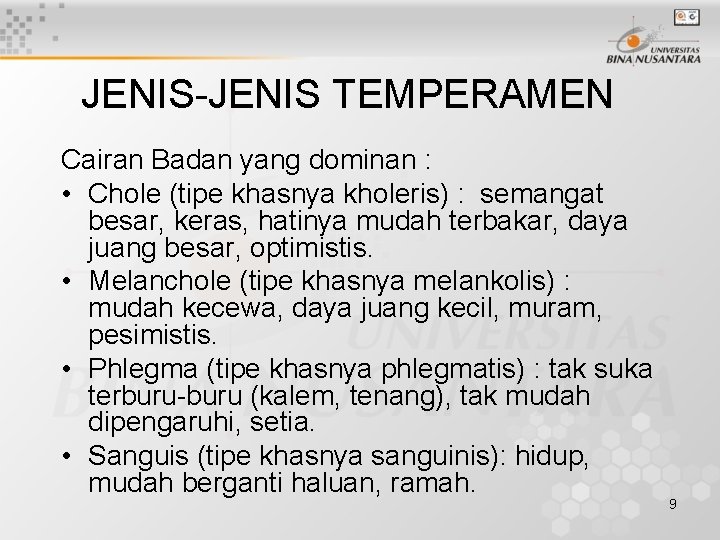 JENIS-JENIS TEMPERAMEN Cairan Badan yang dominan : • Chole (tipe khasnya kholeris) : semangat