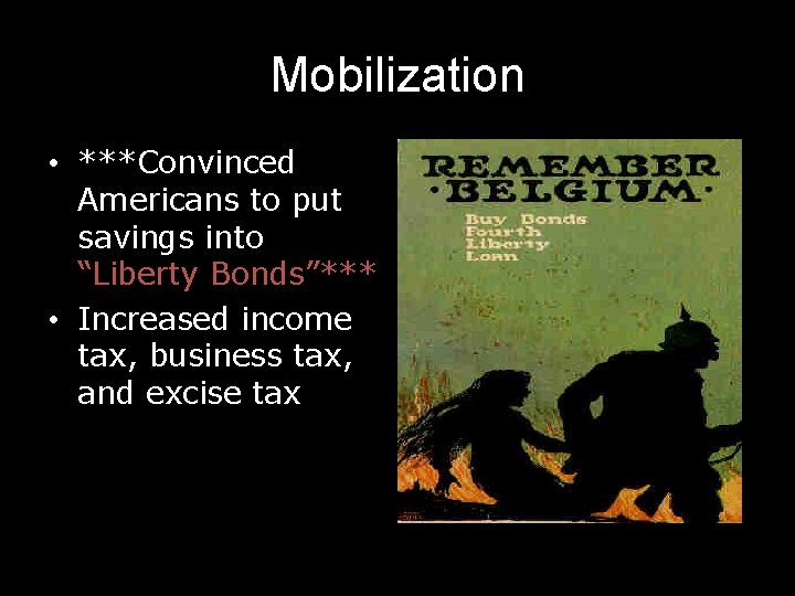 Mobilization • ***Convinced Americans to put savings into “Liberty Bonds”*** • Increased income tax,