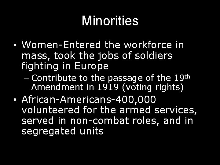 Minorities • Women-Entered the workforce in mass, took the jobs of soldiers fighting in