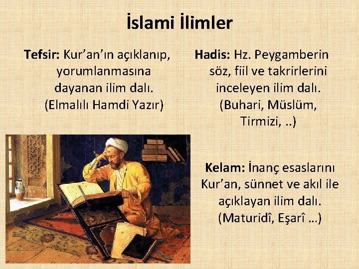 İslami İlimler Tefsir: Kur’an’ın açıklanıp, yorumlanmasına dayanan ilim dalı. (Elmalılı Hamdi Yazır) Hadis: Hz.