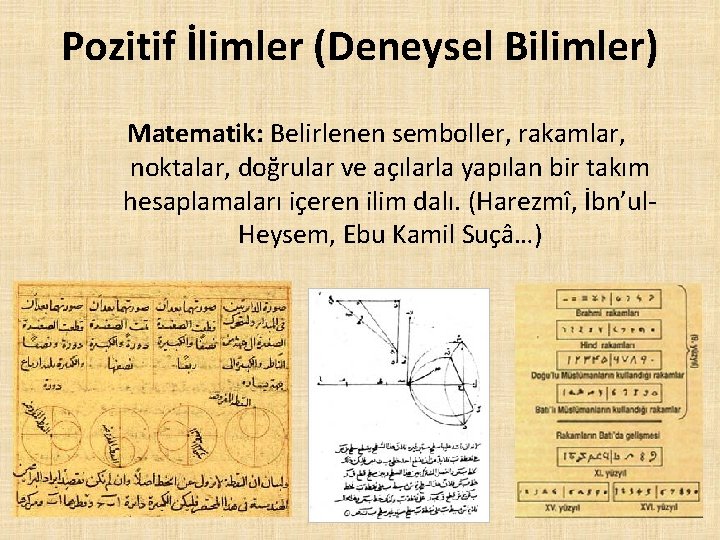 Pozitif İlimler (Deneysel Bilimler) Matematik: Belirlenen semboller, rakamlar, noktalar, doğrular ve açılarla yapılan bir