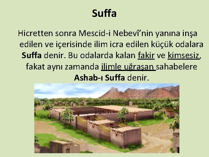 Suffa Hicretten sonra Mescid-i Nebevî’nin yanına inşa edilen ve içerisinde ilim icra edilen küçük