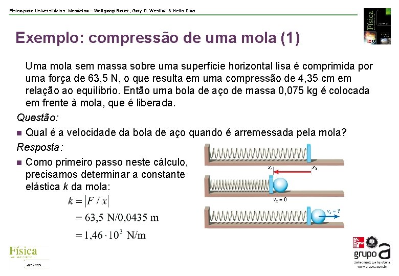 Física para Universitários: Mecânica – Wolfgang Bauer, Gary D. Westfall & Helio Dias Exemplo: Física para Universitários: Mecânica – Wolfgang Bauer, Gary D. Westfall & Helio Dias Exemplo: