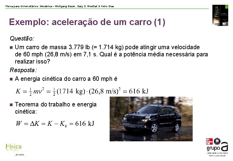 Física para Universitários: Mecânica – Wolfgang Bauer, Gary D. Westfall & Helio Dias Exemplo: Física para Universitários: Mecânica – Wolfgang Bauer, Gary D. Westfall & Helio Dias Exemplo:
