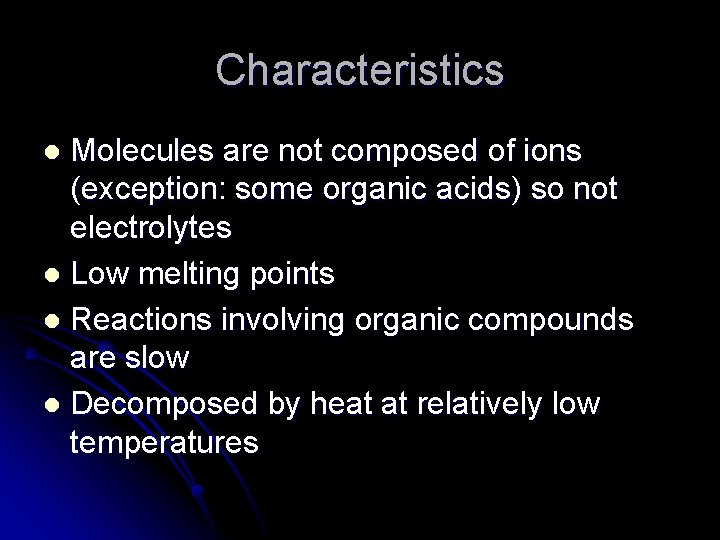 Characteristics Molecules are not composed of ions (exception: some organic acids) so not electrolytes Characteristics Molecules are not composed of ions (exception: some organic acids) so not electrolytes